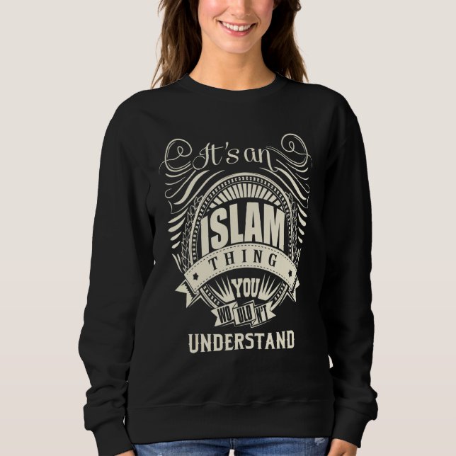 It's An Islam Thing You Wouldn't Understand Sweatshirt (Front)