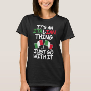 Its An Italian Thing Just Go With It  Italian T-Shirt