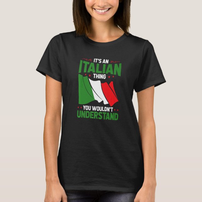 It'S An Italian Thing You Wouldn'T Understand Ital T-Shirt (Front)