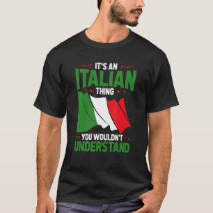 It'S An Italian Thing You Wouldn'T Understand Ital T-Shirt