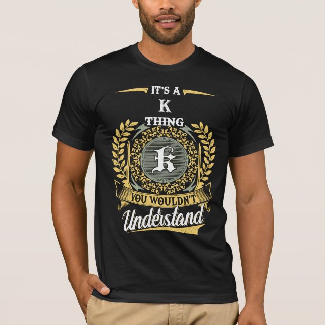 It's an K Thing You Wouldn't Understand T-Shirt (Front)