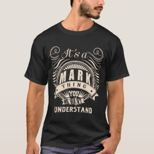 It's an MARK thing you wouldn't understand T-Shirt