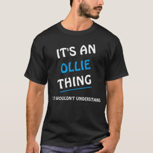 It's an Ollie thing you wouldn't understand  T-Shirt