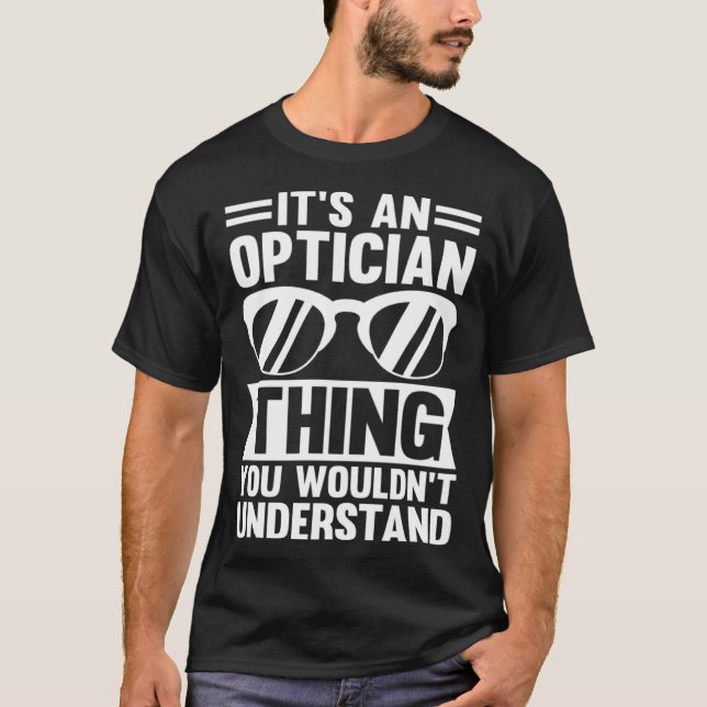 It's An Optician Thing You Wouldn't Understand T-Shirt (Front)