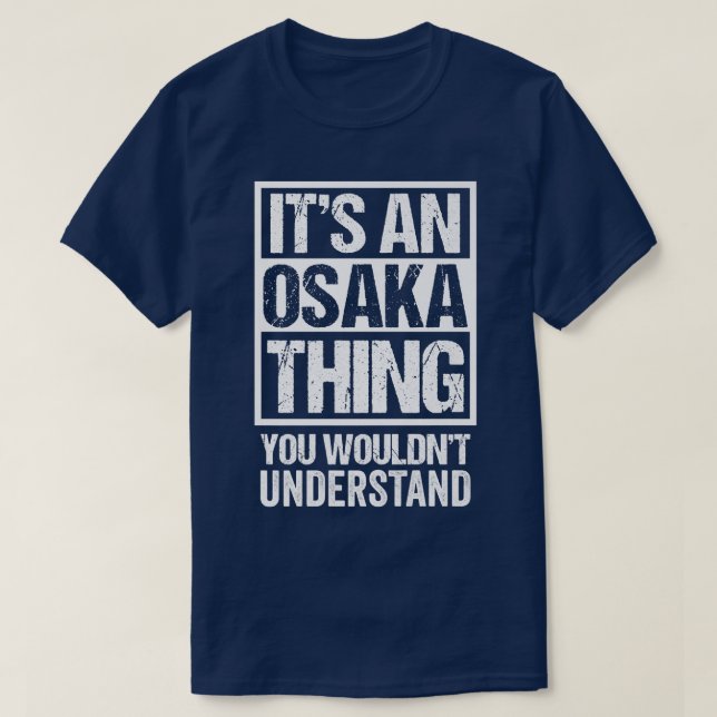 It's An Osaka Thing You Wouldn't Understand Japan  T-Shirt (Design Front)