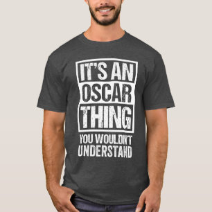 Its An Oscarhing You Wouldnt Understand First Name T-Shirt