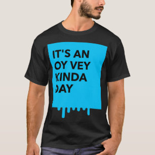 It's An Oy Vey Kinda Day Jewish Yiddish Bad Day  T-Shirt