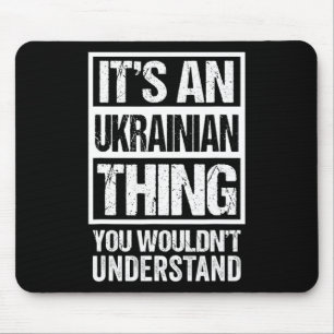 It's An Ukrainian Thing You Wouldn't Understand Uk Mouse Mat