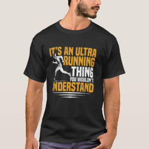 Its An Ultra Running Thing Ultra Runner T-Shirt