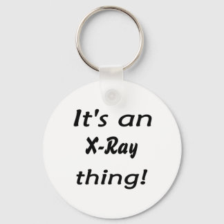 It's an X-Ray thing! It's a X Ray thing! Key Ring