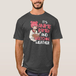 It's Anime Ramen And Sketching Anime Merch 376 T-Shirt