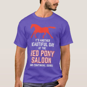 its another beautiful day at the red pony bar and T-Shirt