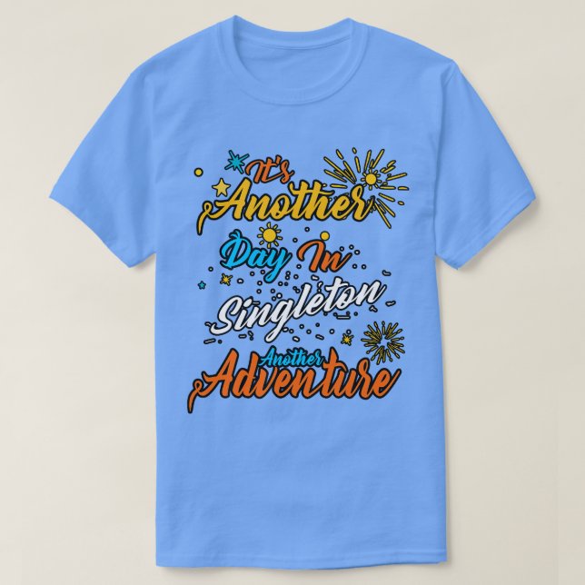 Its another day in Singleton another adventure T-Shirt (Design Front)