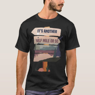 It's Another Half Mile Or So 1 T-Shirt