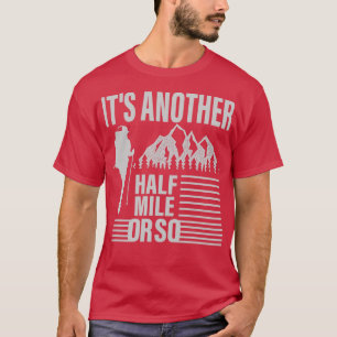 Its Another Half Mile Or So 1 T-Shirt