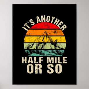 Its Another Half Mile Or So Funny Camping Hiking V Poster