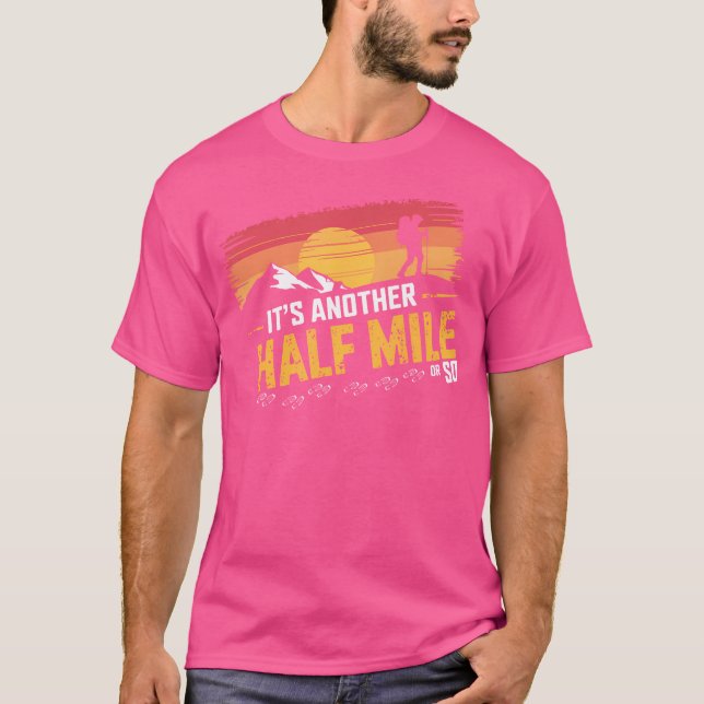 It'S Another Half Mile Or So Funny Hiking Men Wome T-Shirt (Front)