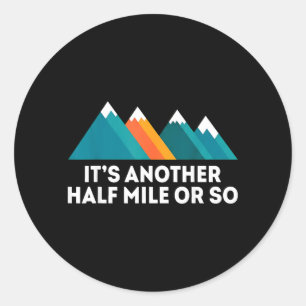 Its Another Half Mile Or So Funny Hiking Quote Classic Round Sticker