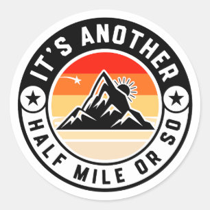It's Another Half Mile Or So – Funny Hiking Quote Classic Round Sticker