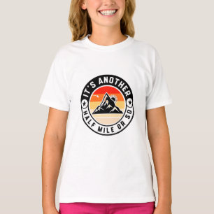 It's Another Half Mile Or So – Funny Hiking Quote T-Shirt