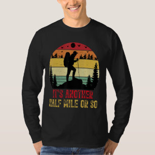 It's Another Half Mile Or So Hiking Camping Natu T-Shirt