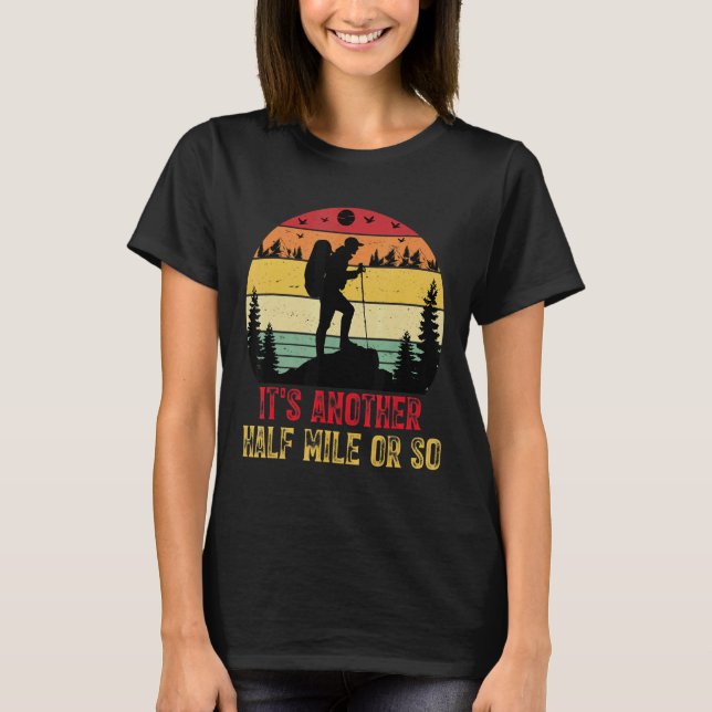 It's Another Half Mile Or So Hiking T-Shirt (Front)