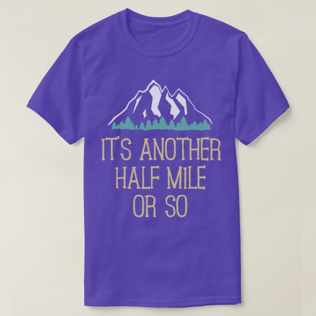 Its Another Half Mile Or So Hiking T-Shirt (Design Front)