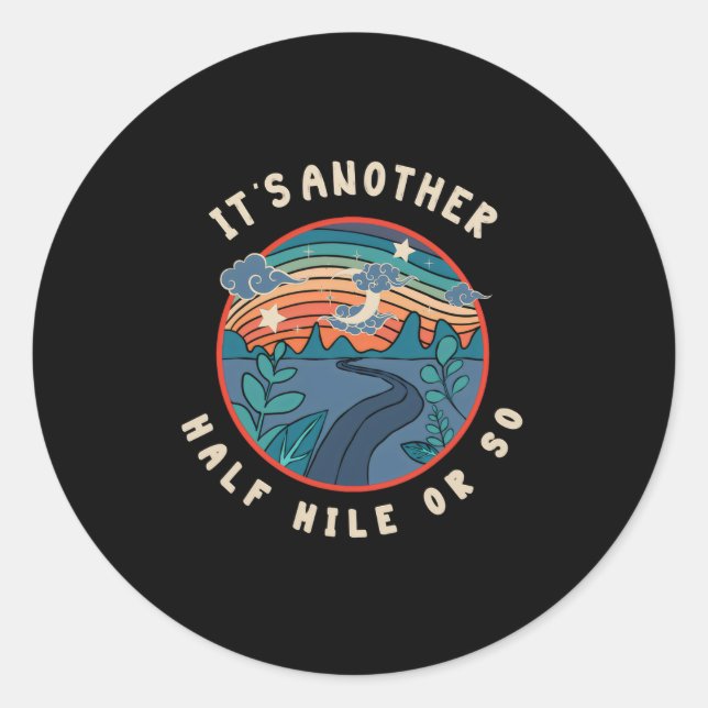 Its Another Half Mile Or So Mountain Hiking 2  Classic Round Sticker (Front)