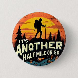 Its Another Half Mile Or So Mountain Hiking Gift 6 Cm Round Badge