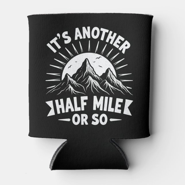 Its Another Half Mile Or So Mountain Hiking Gift Can Cooler (Front)