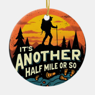 Its Another Half Mile Or So Mountain Hiking Gift Ceramic Tree Decoration