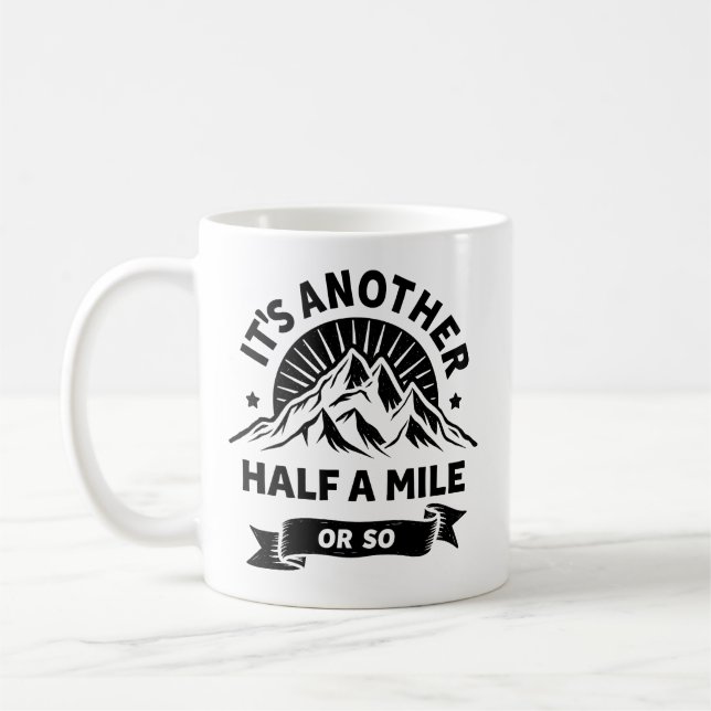 Its Another Half Mile Or So Mountain Hiking Gift Coffee Mug (Left)