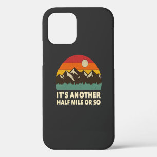 It's Another Half Mile or so, Mountain hiking love iPhone 12 Case