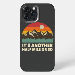 It's Another Half Mile or so, Mountain hiking love iPhone 13 Pro Max Case