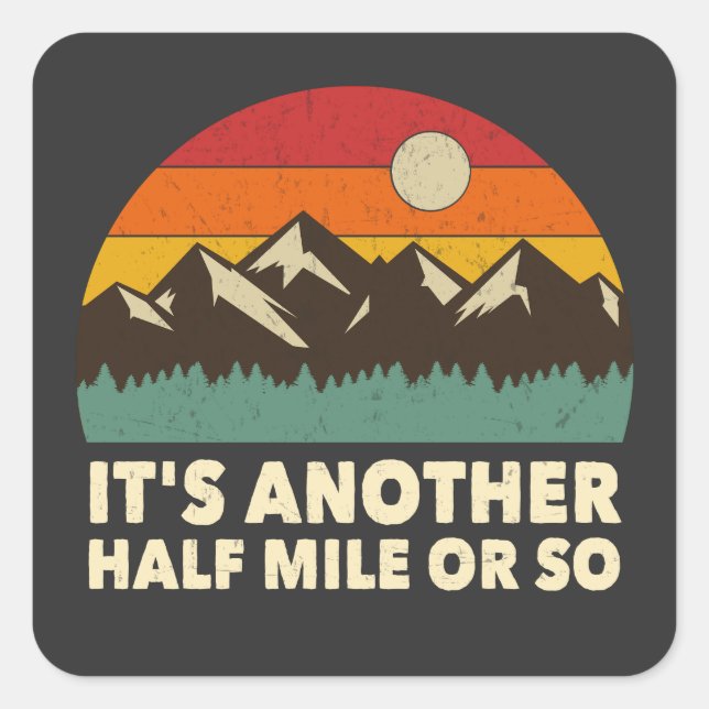 It's Another Half Mile or so, Mountain hiking love Square Sticker (Front)