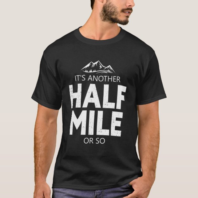 Its Another Half Mile Or So Mountain Hiking Pullov T-Shirt (Front)