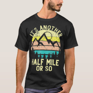 It's Another Half Mile Or So Sunset Mountain Climb T-Shirt