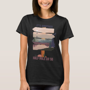 It's Another Half Mile Or So T-Shirt