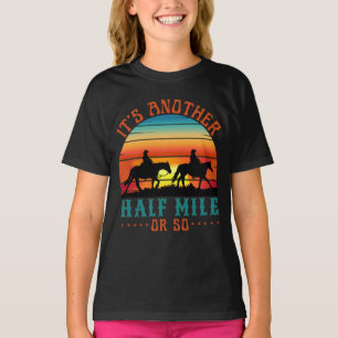 it's another half mile or so T-Shirt