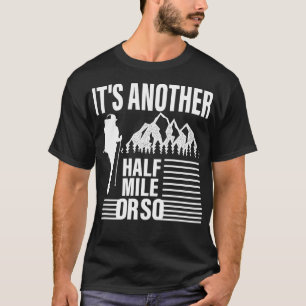Its Another Half Mile Or So T-Shirt