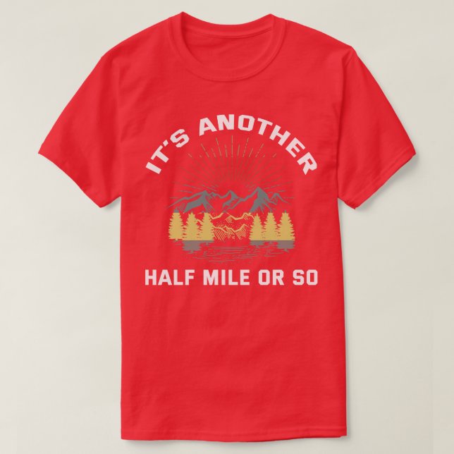 Its Another Half Mile or so T-Shirt (Design Front)