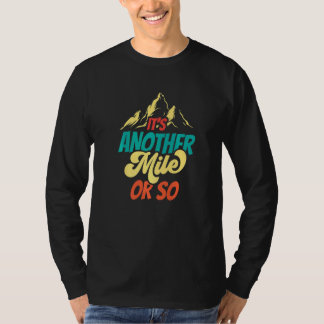 It's Another Mile Or So Hiker Half Mile Hiking Hum T-Shirt