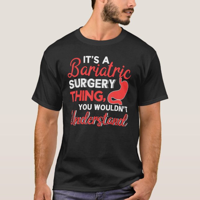 It's Bariatric Surgery Thing You Wouldn't Understa T-Shirt (Front)
