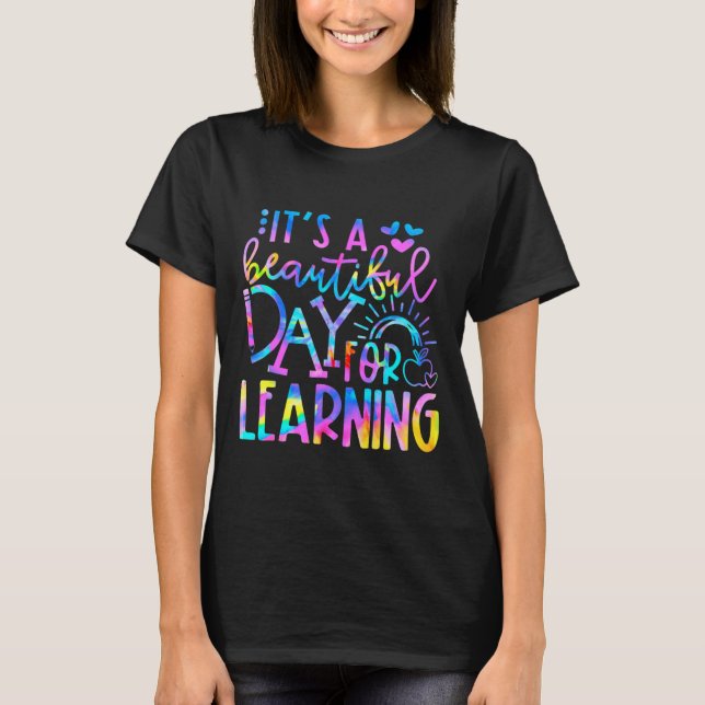 It's Beautiful Day For Learning  Tie Dye Back To S T-Shirt (Front)