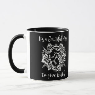 Its Beautiful Day Give Birth Doula Midwife Birth Mug