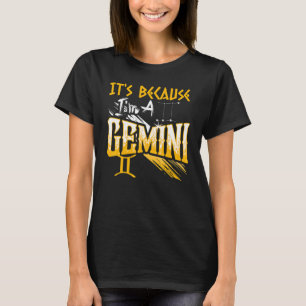 It's Because I'm A Gemini Zodiac Sign Birthday Mon T-Shirt