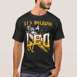 It's Because I'm A Leo Zodiac Sign Birthday Month T-Shirt