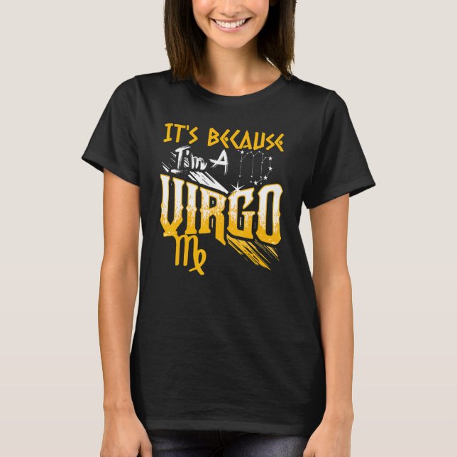 It's Because I'm A Virgo Zodiac Sign Birthday Mont T-Shirt (Front)