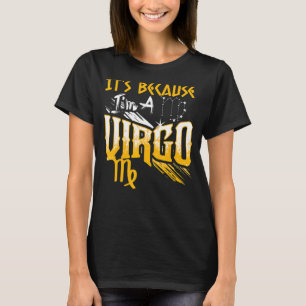 It's Because I'm A Virgo Zodiac Sign Birthday Mont T-Shirt