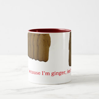 It's because I'm ginger, isn't it? Two-Tone Coffee Mug